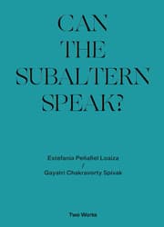 Cover von Gayatri Chakravorty Spivak,'Can the Subaltern Speak?' 1985, Estefania Peñafiel Loaiza Two Works Series
