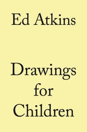 Cover von Ed Atkins. Drawings for Children