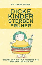 Cover von Dicke Kinder sterben früher - Gesunde Ernährung für übergewichtige Kinder macht auch schlank
