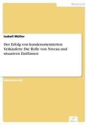 Cover von Der Erfolg von kundenorientierten Verkäufern: Die Rolle von Niveau und situativen Einflüssen