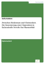 Cover von Zwischen Heidentum und Christenheit. Die Inszenierung einer Opposition in Eichendorffs Novelle Das Marmorbild