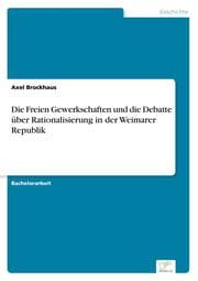 Cover von Die Freien Gewerkschaften und die Debatte über Rationalisierung in der Weimarer Republik