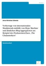 Cover von Vorhersage von internationalen Musiktrends mithilfe von Hype Machine und ähnlichen Blog-Aggregatoren am Beispiel des Produzenten-Duos The Chainsmokers