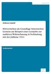 Cover von Hörverstehen als Grundlage historischen Lernens am Beispiel eines Lernjobs zur auditiven Wahrnehmung in Verbindung mit der Julikrise 1914