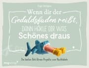 Cover von Wenn dir der Geduldsfaden reißt, dann häkle dir was Schönes draus