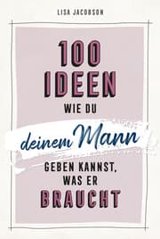 Cover von 100 Ideen, wie du deinem Mann geben kannst, was er braucht