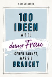 Cover von 100 Ideen, wie du deiner Frau geben kannst, was sie braucht