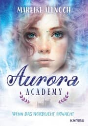 Cover von Aurora Academy (Band 1) - Wenn das Nordlicht erwacht