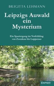 Cover von Leipzigs Auwald - ein Mysterium
