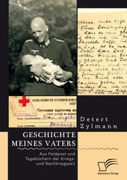 Cover von Geschichte meines Vaters. Aus Feldpost und Tagebüchern der Kriegs- und Nachkriegszeit