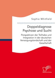 Cover von Doppeldiagnose Psychose und Sucht. Perspektiven der Teilhabe und Integration in der deutschen Versorgungslandschaft und der Gesellschaft
