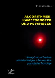 Cover von Algorithmen, Kampfroboter und Psychosen. Hintergründe und Gefahren artifizieller Intelligenz - Rekonstruktion psychotischer Technologie