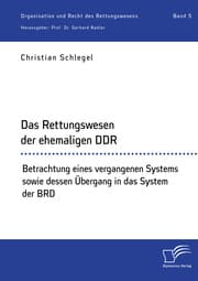 Cover von Das Rettungswesen der ehemaligen DDR. Betrachtung eines vergangenen Systems sowie dessen Übergang in das System der BRD