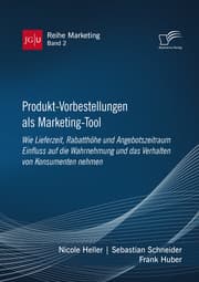 Cover von Produkt-Vorbestellungen als Marketing-Tool: Wie Lieferzeit, Rabatthöhe und Angebotszeitraum Einfluss auf die Wahrnehmung und das Verhalten von Konsumenten nehmen