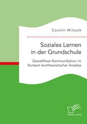 Cover von Soziales Lernen in der Grundschule: Gewaltfreie Kommunikation im Kontext lerntheoretischer Ansätze