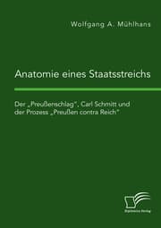 Cover von Anatomie eines Staatsstreichs. Der 'Preußenschlag', Carl Schmitt und der Prozess 'Preußen contra Reich'