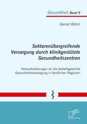 Cover von Sektorenübergreifende Versorgung durch klinikgestützte Gesundheitszentren. Herausforderungen an die bedarfsgerechte Gesundheitsversorgung in ländlichen Regionen
