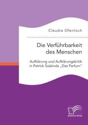 Cover von Die Verführbarkeit des Menschen. Aufklärung und Aufklärungskritik in Patrick Süskinds 'Das Parfum'