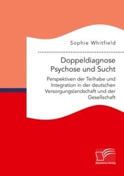 Cover von Doppeldiagnose Psychose und Sucht. Perspektiven der Teilhabe und Integration in der deutschen Versorgungslandschaft und der Gesellschaft