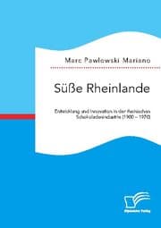 Cover von Süße Rheinlande. Entwicklung und Innovation in der rheinischen Schokoladenindustrie (1900 - 1970)