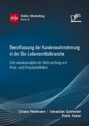 Cover von Beeinflussung der Kundenwahrnehmung in der Bio-Lebensmittelbranche. Eine varianzanalytische Untersuchung von Preis- und Preisfarbeffekten