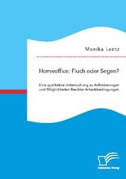 Cover von Homeoffice: Fluch oder Segen? Eine qualitative Untersuchung zu Anforderungen und Möglichkeiten flexibler Arbeitsbedingungen