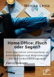 Cover von Homeoffice: Fluch oder Segen? Eine qualitative Untersuchung zu Anforderungen und Möglichkeiten flexibler Arbeitsbedingungen