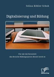 Cover von Digitalisierung und Bildung. Für wie viel Fortschritt das deutsche Bildungssystem derzeit bereit ist