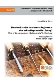 Cover von Handwerkerhöfe in urbanen Regionen - eine zukunftsgewandte Lösung? Eine Untersuchung der Meistermeile in Hamburg