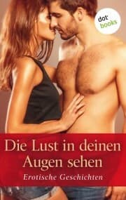 Cover von Die Lust in deinen Augen sehen