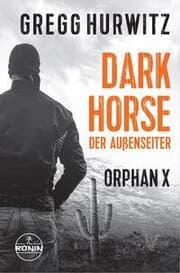 Cover von Dark Horse. Der Außenseiter. Ein Orphan X Thriller von Gregg Hurwitz