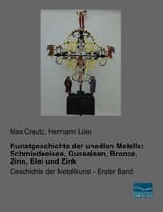 Cover von Kunstgeschichte der unedlen Metalle: Schmiedeeisen, Gusseisen, Bronze, Zinn, Blei und Zink