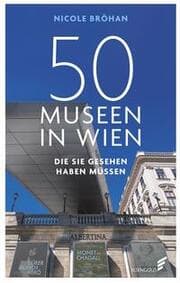 Cover von 50 Museen in Wien, die Sie gesehen haben müssen