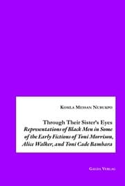 Cover von Through Their Sister's Eyes: Representations of Black Men in Some of the Early Fictions of Toni Morrison, Alice Walker, and Toni Cade Bambara