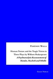 Cover von Human Nature and the Tragic Vision in Three Plays by William Shakespeare: A Psychoanalytic Reassessment of Hamlet, Machbeth and Othello