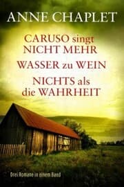 Cover von Caruso singt nicht mehr / Wasser zu Wein / Nichts als die Wahrheit - Drei Romane in einem Band