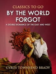Cover von By the World Forgot: A Double Romance of the East and West