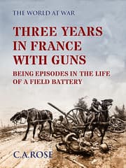 Cover von Three Years in France with the Guns Being Episodes in the Life of a Field Battery