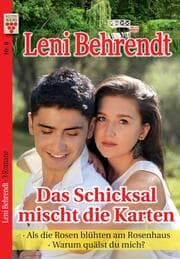 Cover von Leni Behrendt Nr. 6: Das Schicksal mischt die Karten / Als die Rosen blühten am Rosenhaus / Warum quälst du mich?