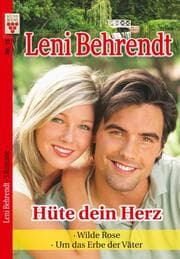 Cover von Leni Behrendt Nr. 15: Hüte dein Herz / Wilde Rose / Um das Erbe der Väter