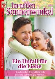 Cover von Im Sonnenwinkel Nr. 30: Ein Unfall für die Liebe / Ein Geschenk des Himmels / Roberta schwebt auf Wolke 7