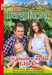 Cover von Der Bergpfarrer Nr. 19: Wir glauben an das Glück! / Vroni muss sich entscheiden / Wenn zwei Herzen sich finden
