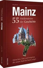 Cover von Mainz. 55 Meilensteine der Geschichte