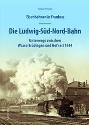 Cover von Eisenbahnen in Franken: Die Ludwig-Süd-Nord-Bahn