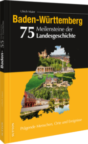 Cover von Baden-Württemberg. 75 Meilensteine der Landesgeschichte
