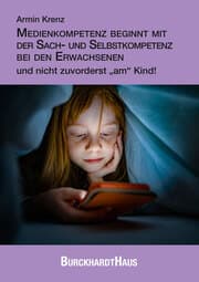Cover von Medienkompetenz beginnt mit der Sach- und Selbstkompetenz bei den Erwachsenen und nicht zuvorderst am Kind!