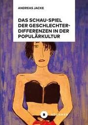 Cover von Das Schau-Spiel der Geschlechterdifferenzen in der Populärkultur