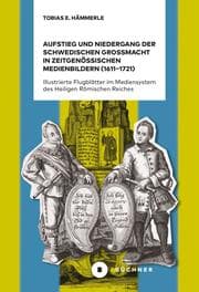Cover von Aufstieg und Niedergang der schwedischen Großmacht in zeitgenössischen Medienbildern (1611-1721)