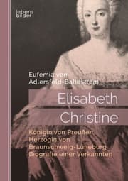 Cover von Elisabeth Christine, Königin von Preußen, Herzogin von Braunschweig-Lüneburg. Biografie einer Verkannten