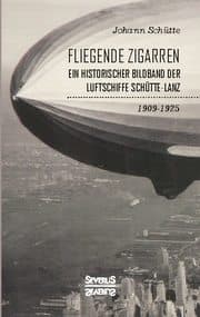 Cover von 'Fliegende Zigarren' - Ein historischer Bildband der Luftschiffe Schütte-Lanz von 1909-1925